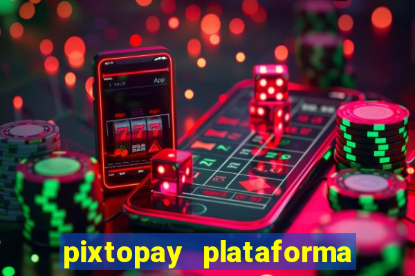 pixtopay plataforma de jogos